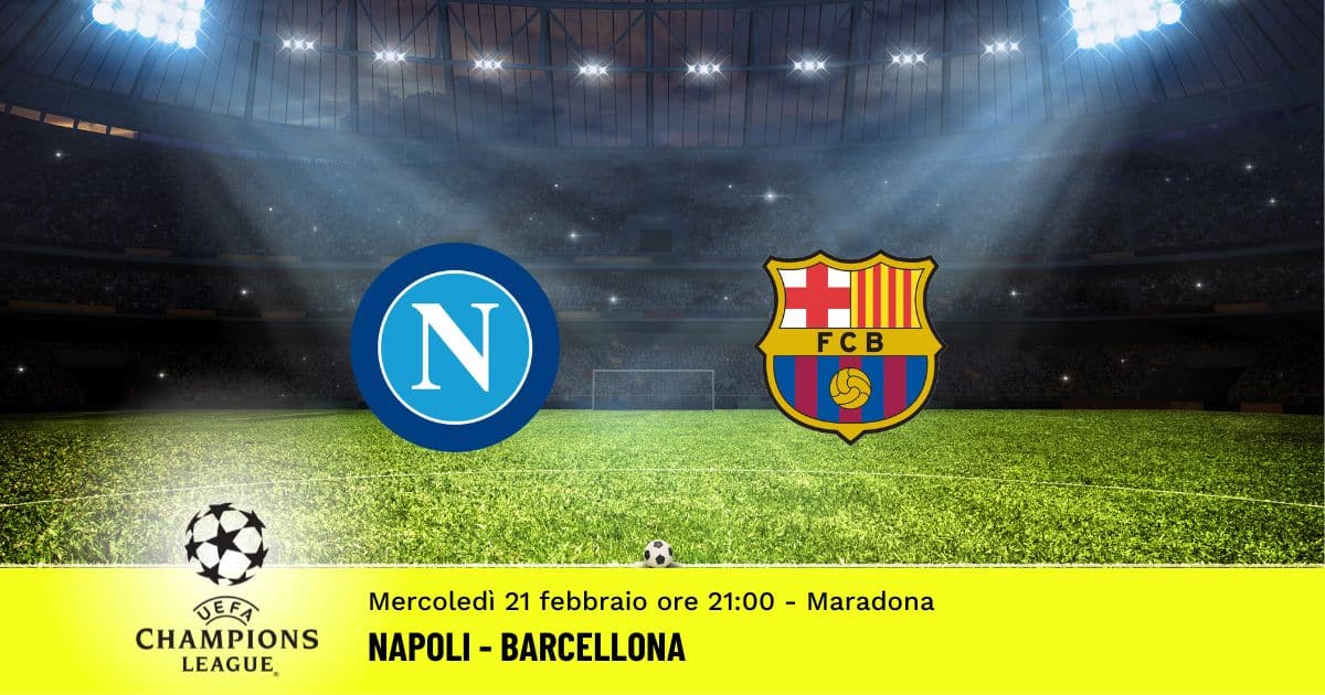 napoli-barcellona-champions-league-21-febbraio-2024 napoli-barcellona-champions-league-21-febbraio-2024