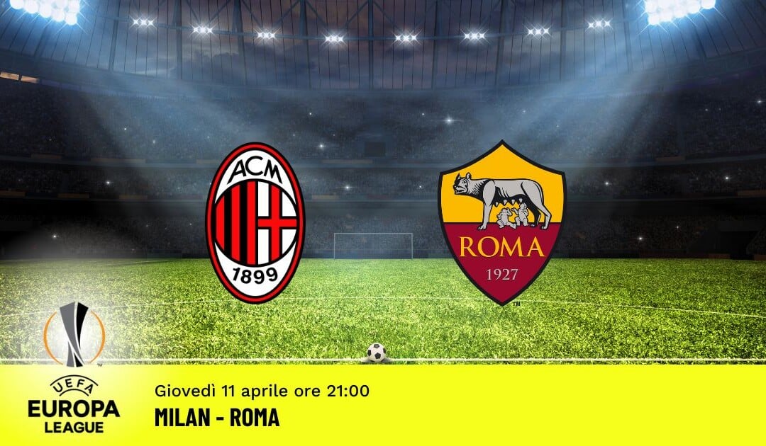 Milan-Roma, Europa League: diretta tv, formazioni e pronostici